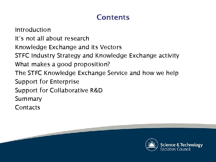 Contents Introduction It’s not all about research Knowledge Exchange and its Vectors STFC Industry