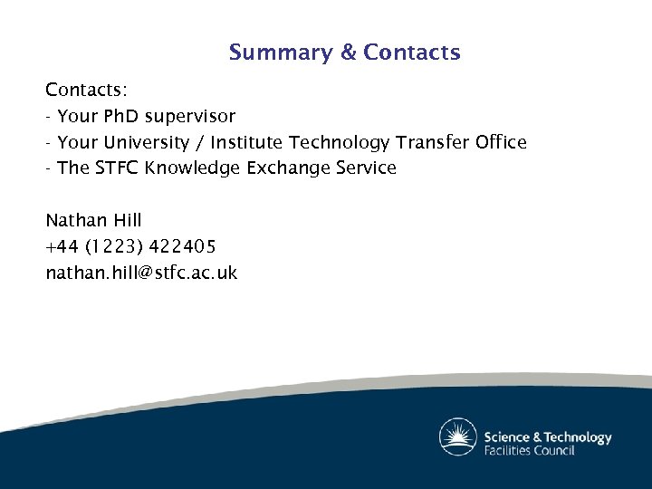 Summary & Contacts: - Your Ph. D supervisor - Your University / Institute Technology