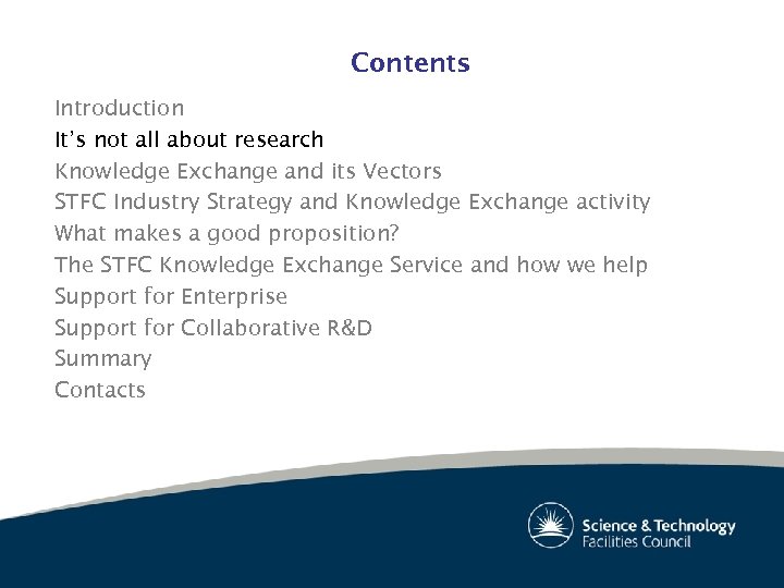 Contents Introduction It’s not all about research Knowledge Exchange and its Vectors STFC Industry