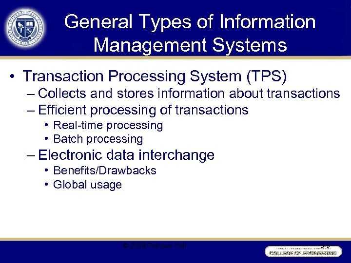 General Types of Information Management Systems • Transaction Processing System (TPS) – Collects and