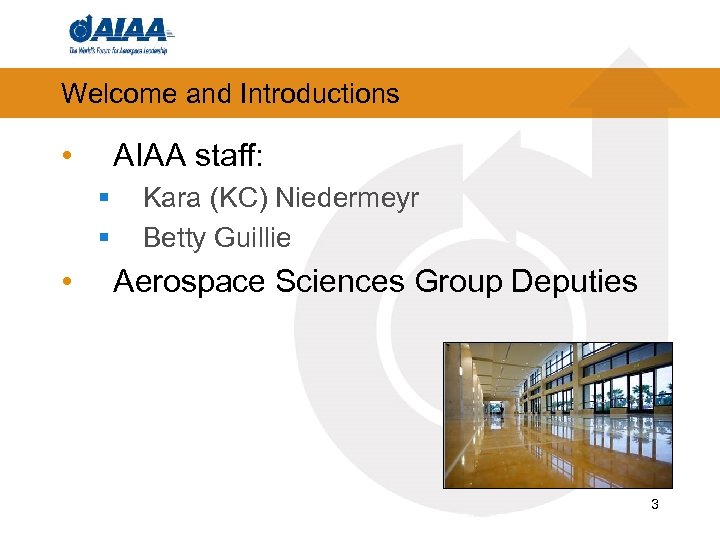 Welcome and Introductions AIAA staff: • § § • Kara (KC) Niedermeyr Betty Guillie