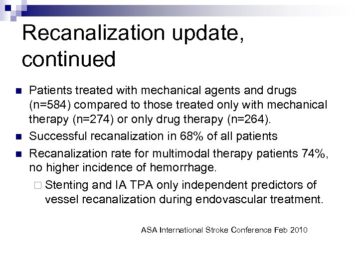 Recanalization update, continued n n n Patients treated with mechanical agents and drugs (n=584)