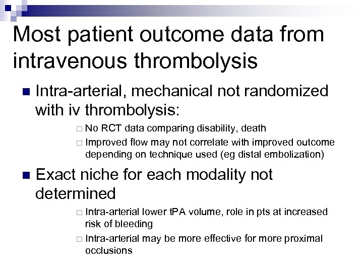 Most patient outcome data from intravenous thrombolysis n Intra-arterial, mechanical not randomized with iv