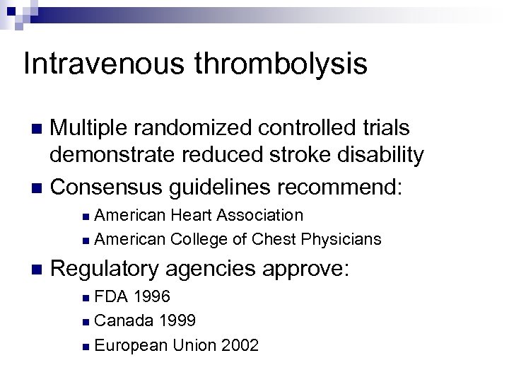 Intravenous thrombolysis Multiple randomized controlled trials demonstrate reduced stroke disability n Consensus guidelines recommend: