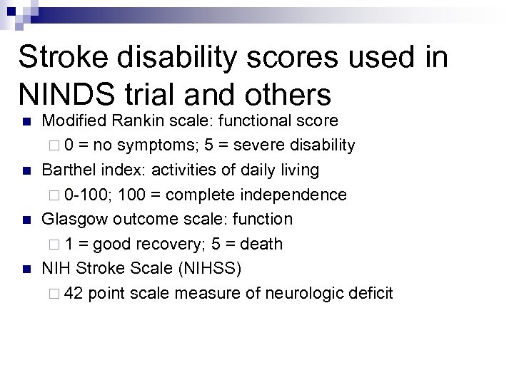 Stroke disability scores used in NINDS trial and others n n Modified Rankin scale: