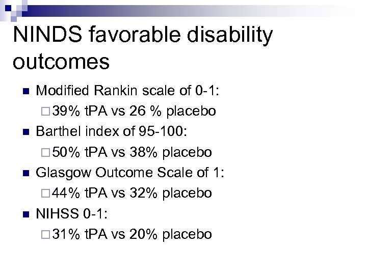 NINDS favorable disability outcomes n n Modified Rankin scale of 0 -1: ¨ 39%