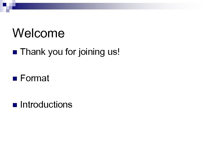 Welcome n Thank you for joining us! n Format n Introductions 