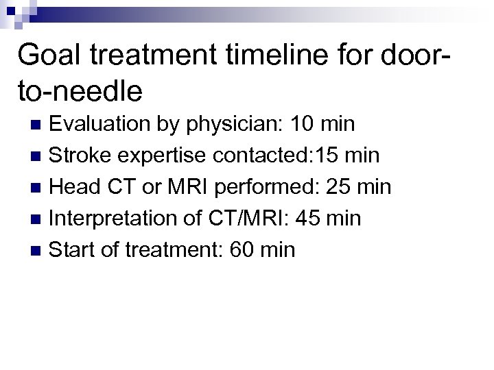 Goal treatment timeline for doorto-needle Evaluation by physician: 10 min n Stroke expertise contacted: