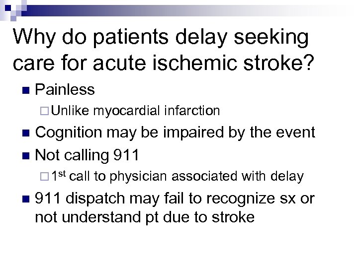 Why do patients delay seeking care for acute ischemic stroke? n Painless ¨ Unlike