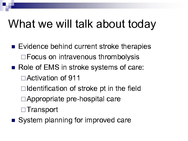 What we will talk about today n n n Evidence behind current stroke therapies