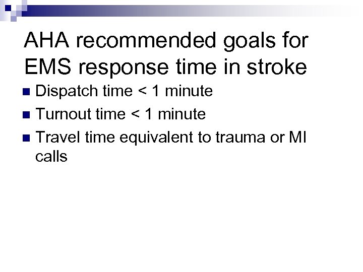 AHA recommended goals for EMS response time in stroke Dispatch time < 1 minute