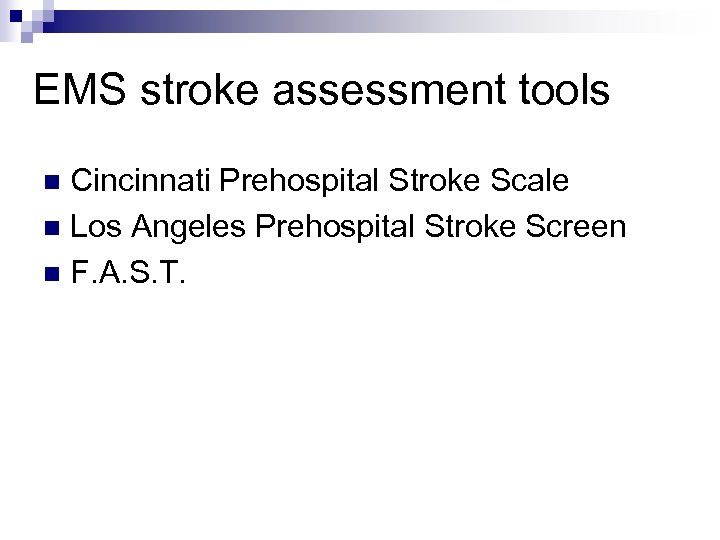 EMS stroke assessment tools Cincinnati Prehospital Stroke Scale n Los Angeles Prehospital Stroke Screen