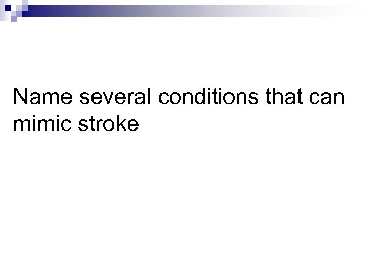 Name several conditions that can mimic stroke 