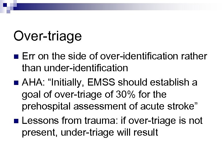 Over-triage Err on the side of over-identification rather than under-identification n AHA: “Initially, EMSS