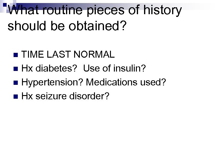 What routine pieces of history should be obtained? TIME LAST NORMAL n Hx diabetes?