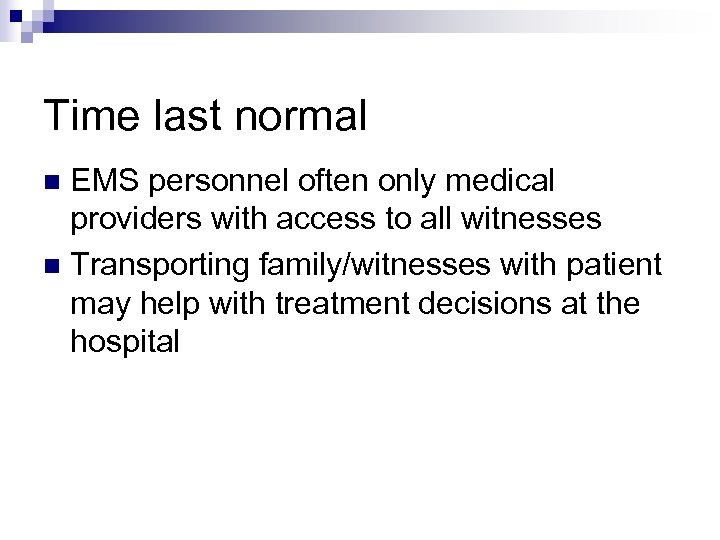 Time last normal EMS personnel often only medical providers with access to all witnesses