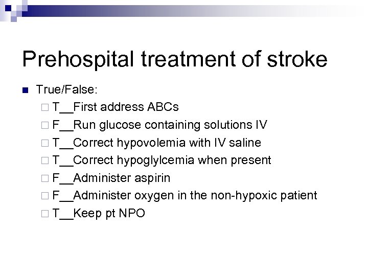 Prehospital treatment of stroke n True/False: ¨ T__First address ABCs ¨ F__Run glucose containing