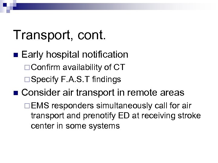 Transport, cont. n Early hospital notification ¨ Confirm availability of CT ¨ Specify F.