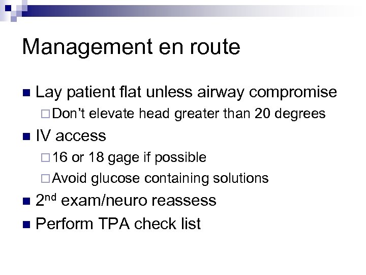 Management en route n Lay patient flat unless airway compromise ¨ Don’t n elevate