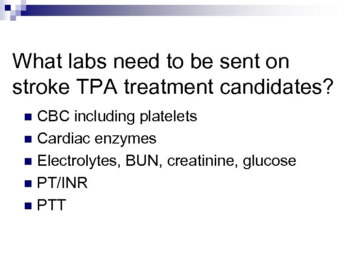 What labs need to be sent on stroke TPA treatment candidates? CBC including platelets