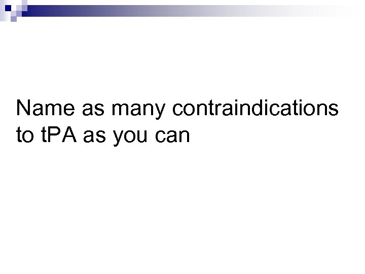 Name as many contraindications to t. PA as you can 