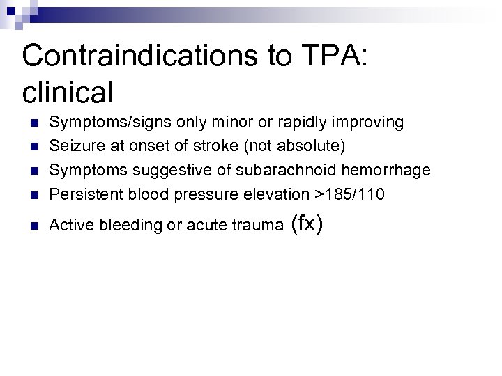 Contraindications to TPA: clinical n Symptoms/signs only minor or rapidly improving Seizure at onset