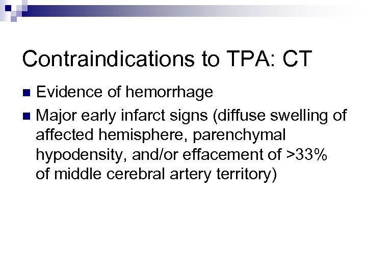 Contraindications to TPA: CT Evidence of hemorrhage n Major early infarct signs (diffuse swelling