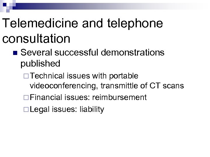 Telemedicine and telephone consultation n Several successful demonstrations published ¨ Technical issues with portable