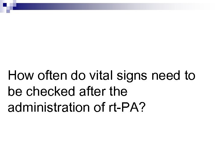 How often do vital signs need to be checked after the administration of rt-PA?