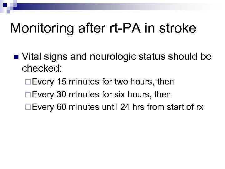 Monitoring after rt-PA in stroke n Vital signs and neurologic status should be checked: