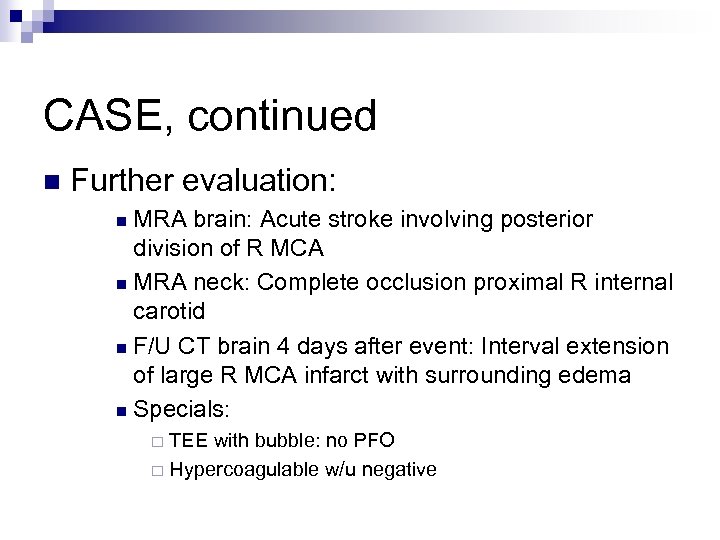 CASE, continued n Further evaluation: MRA brain: Acute stroke involving posterior division of R