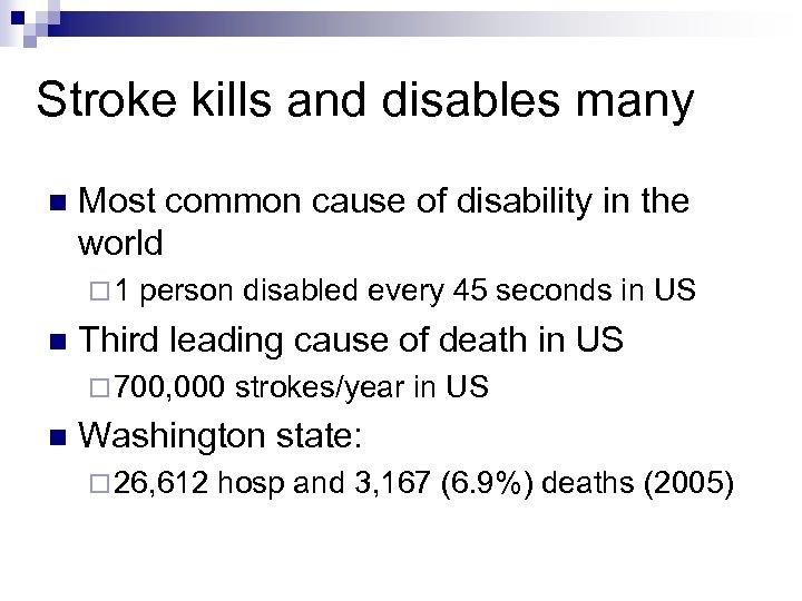 Stroke kills and disables many n Most common cause of disability in the world