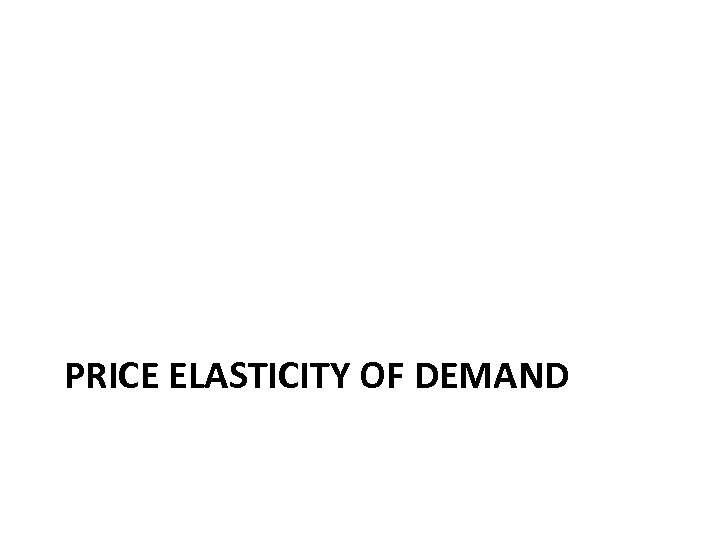 PRICE ELASTICITY OF DEMAND 