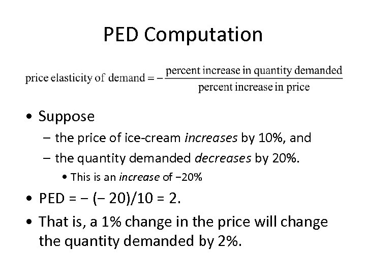 PED Computation • Suppose – the price of ice-cream increases by 10%, and –