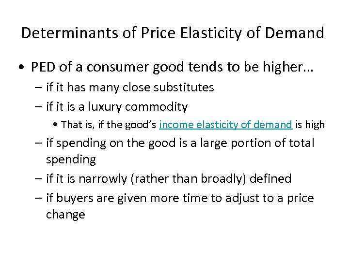 Determinants of Price Elasticity of Demand • PED of a consumer good tends to