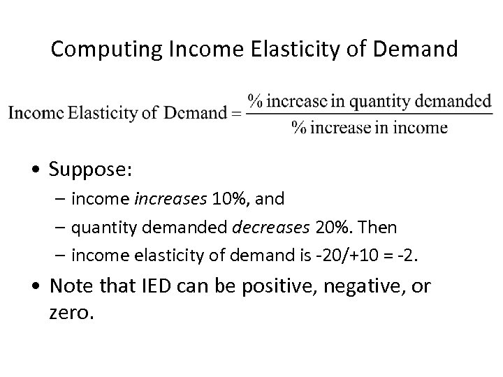 Computing Income Elasticity of Demand • Suppose: – income increases 10%, and – quantity
