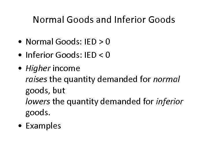 Normal Goods and Inferior Goods • Normal Goods: IED > 0 • Inferior Goods: