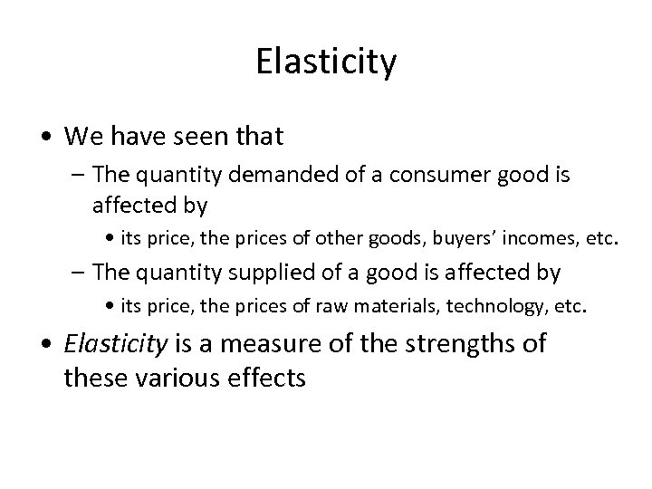 Elasticity • We have seen that – The quantity demanded of a consumer good