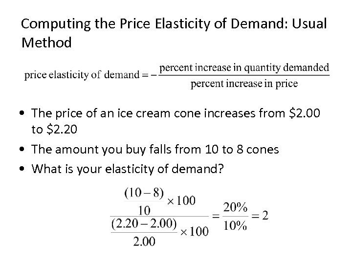 Computing the Price Elasticity of Demand: Usual Method • The price of an ice