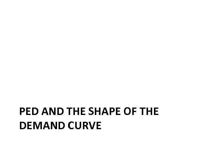 PED AND THE SHAPE OF THE DEMAND CURVE 