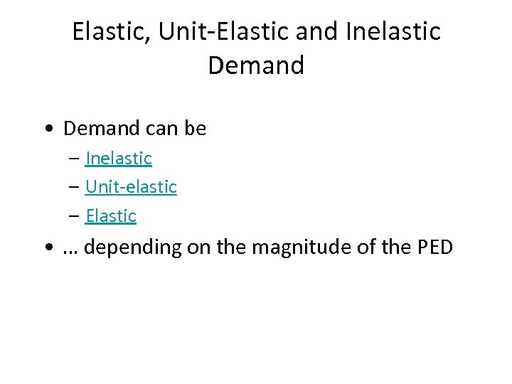Elastic, Unit-Elastic and Inelastic Demand • Demand can be – Inelastic – Unit-elastic –