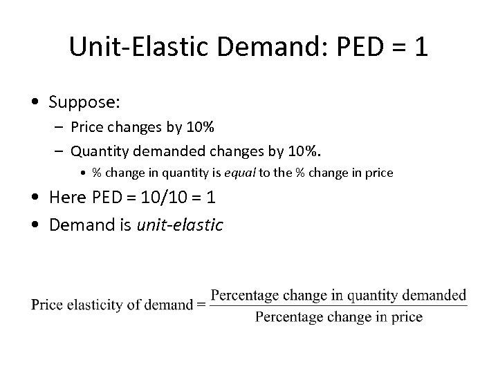 Unit-Elastic Demand: PED = 1 • Suppose: – Price changes by 10% – Quantity