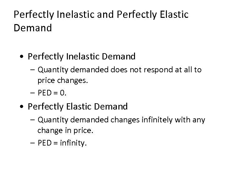 Perfectly Inelastic and Perfectly Elastic Demand • Perfectly Inelastic Demand – Quantity demanded does