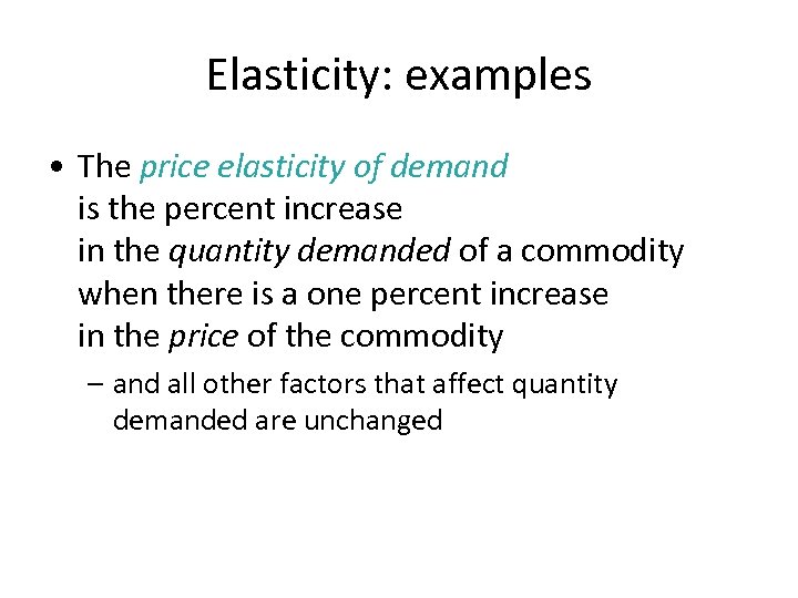 Elasticity: examples • The price elasticity of demand is the percent increase in the