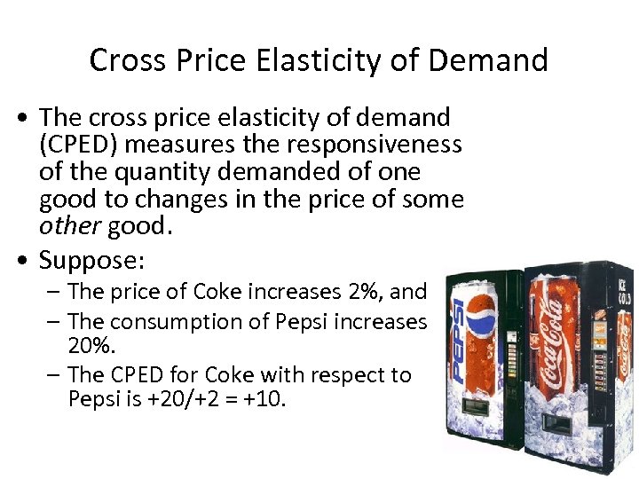 Cross Price Elasticity of Demand • The cross price elasticity of demand (CPED) measures