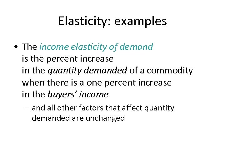 Elasticity: examples • The income elasticity of demand is the percent increase in the