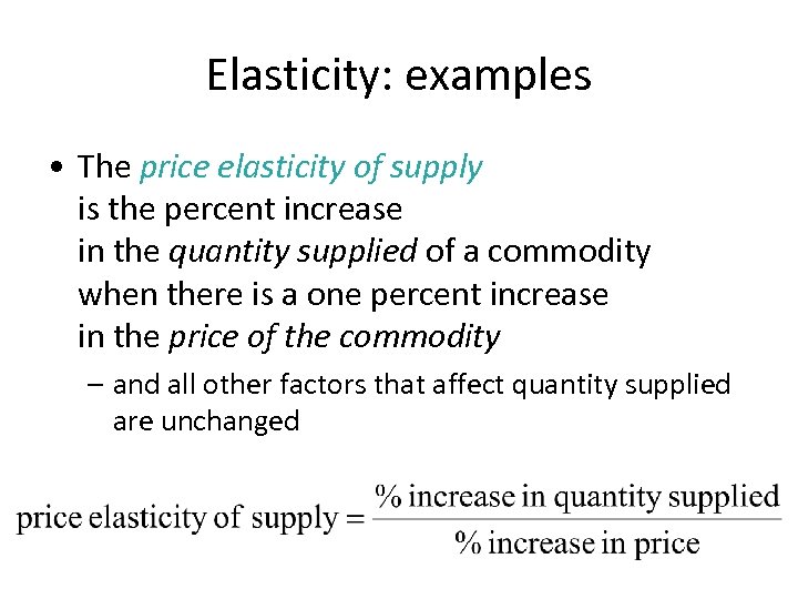 Elasticity: examples • The price elasticity of supply is the percent increase in the