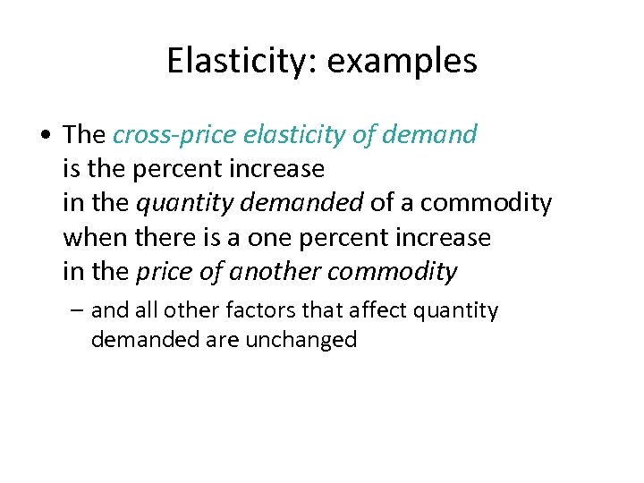Elasticity: examples • The cross-price elasticity of demand is the percent increase in the