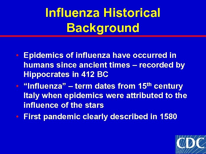 Influenza Historical Background • Epidemics of influenza have occurred in humans since ancient times