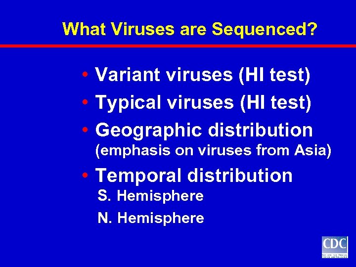 What Viruses are Sequenced? • Variant viruses (HI test) • Typical viruses (HI test)